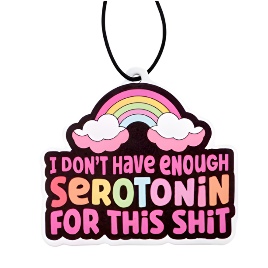 Car charm air freshener - I Don't Have Enough Serotonin for this Sh*t